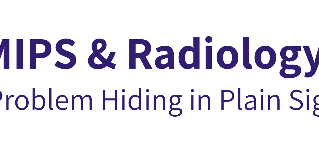 MIPS & Radiology: A Problem Hiding in Plain Sight